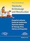 Tibetische Heilmassage und Moxabustion.: Energetisch wirksame Punkte der Traditionellen Tibetischen Medizin für Massage, Moxa, Aderlass und Akupunktur
