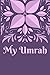 My Umrah: Journey of life time - Travel Planner Journal Gifts for Muslims - Planing - Packing List - CHECKLIST - Memories - Prayer Agenda - 114 pages