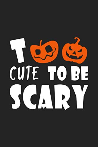 Too Cute To Be Scary: Scary Dark Halloween Gift for Men Women Kids & Friends - Blank lined Notebook/Journal -Pumpkin Halloween Notebook Gift - Funny Quote Halloween Journal (Paperback)