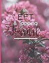 My EFT & Tapping Journal: Book to Log Personal Tapping Sessions and for EFT Clients My EFT & Tapping Journal: Book to Log Personal Tapping Sessions and for EFT Clients