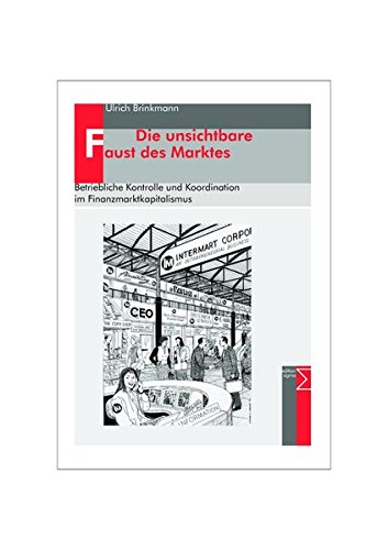 Die Unsichtbare Faust Des Marktes: Betriebliche Kontrolle Und Koordination Im Finanzmarktkapitalismus (German Edition)