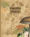 Composition Notebook: Vintage Mushroom Design Journal For Students And Adults