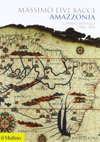 Amazzonia. L'impero dell'acqua 1500-1800 (Hardcover)