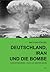 Deutschland, Iran und die Bombe by Matthias Küntzel