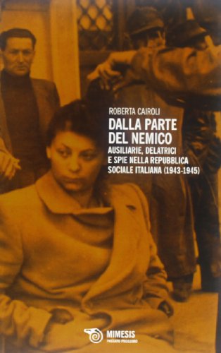 Dalla parte del nemico. Ausiliarie, delatrici e spie nella Repubblica sociale italiana (1943-1945)