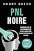 PNL Noire: Maîtriser l‘art ...