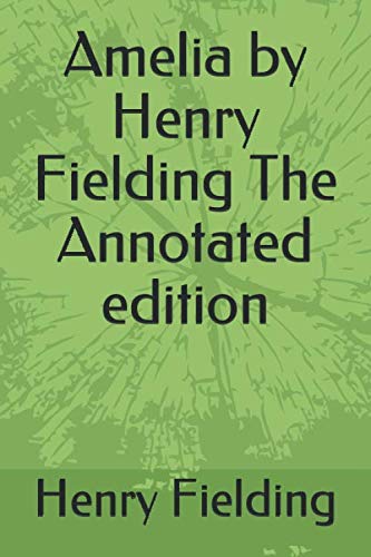 Amelia by Henry Fielding The Annotated edition