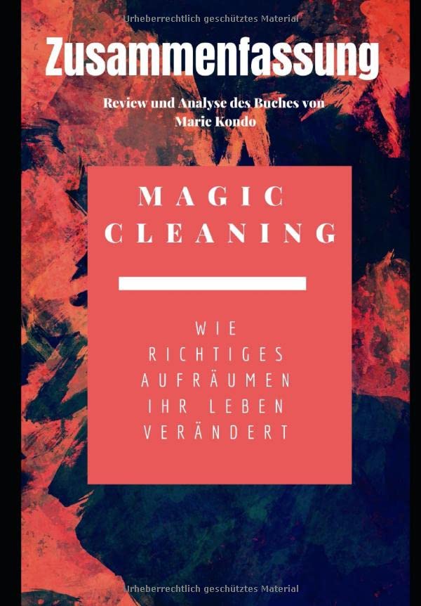 Zusammenfassung: Magic Cleaning - Wie richtiges Aufräumen Ihr Leben verändert: Review und Analyse des Buches von Marie Kondo (German Edition)