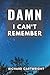 Damn I Can’t Remember: Inte...