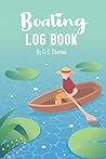 Boating Log Book: A Captain’s Ship Log Book - Journal for Logging Trips