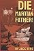 Die, Martian Father!