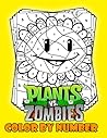 Plants Vs Zombies Color By Number: Lots Of Stunning Pictures And Numbers For You To Relax And Learn How To Mix Colors.