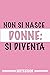Non si nasce una donne si d...
