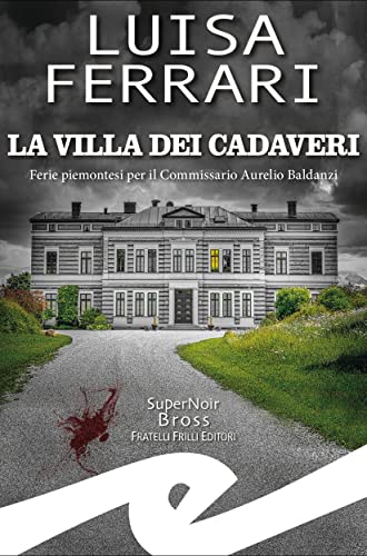 La villa dei cadaveri: Ferie piemontesi per il Commissario Aurelio Baldanzi (Italian Edition)