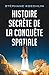 Histoire secrète de la conquête spatiale