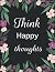 Think Happy Thoughts- Beaut...