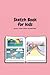 Sketch Book for Kids: Make ...