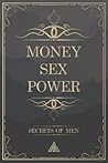MONEY SEX POWER: Secrets of Men