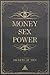 MONEY SEX POWER by Justin Patrick Pierce