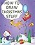 How To Draw Christmas Stuff: A Step By Step Fun And Easy Drawing Book To Draw Christmas For Kids And Beginners