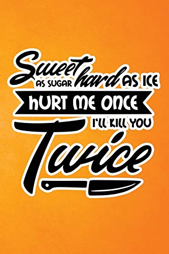 Sweet As Sugar Hard As Ice Hurt Me Once I'll Kill You Twice: Orange Grunge Print Sassy Mom Journal / Snarky Notebook (Paperback)