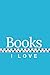 Books I Love: A Journal of ...
