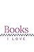 Books I Love: A Journal of ...