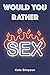 Would Your Rather?: sexy qu...