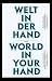 Welt in der Hand / The Worl...