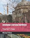 Developing a Christian Worldview: Teacher's Copy Developing a Christian Worldview: Teacher's Copy