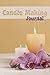 Candle Making Journal: Handmade Candle Making Recipes notebook | Candlemakers Logbook for Writing and Recording your Homemade Candle Making Projects | Gift for Candle Makers (Crafter's Log Book)