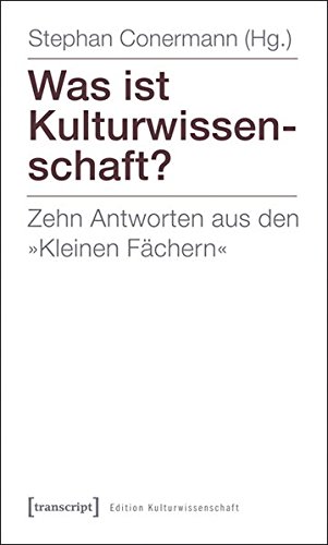 Was ist Kulturwissenschaft?: Zehn Antworten aus den »Kleinen Fächern« (Paperback)