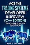 Ace the Trading Systems Developer Interview (C++ Edition): Insider's Guide to Top Tech Jobs in Finance