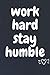 WORK HARD STAY HUMBLE: LINE...