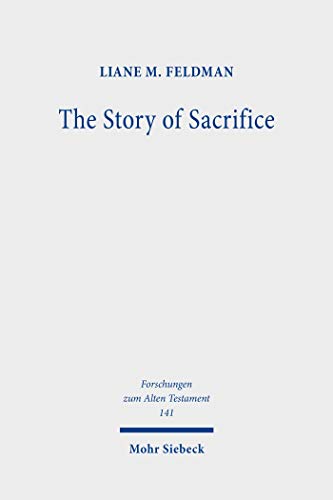 The Story of Sacrifice: Ritual and Narrative in the Priestly Source (Forschungen zum Alten Testament)