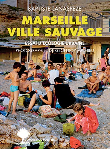Ville sauvage : Marseille: Essai d'écologie urbaine (French Edition)