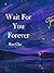 Wait For You Forever: Volume 3
