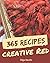 365 Creative Red Recipes: A...