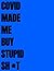Covid Made Me Buy - Stupid S**T by Current Culture