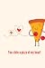 you stole a pizza of my hea...