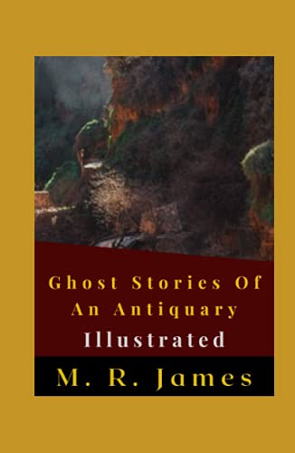 Ghost Stories Of An Antiquary Illustrated: Fiction, Horror