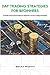 DAY TRADING STRATEGIES FOR BEGINNERS by Becky Mighty