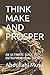 THINK MAKE AND PROSPER: AN ULTIMATE GUIDE TO ENTREPRENEURIAL SUCCESS