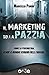 Il Marketing della Pazzia: ...