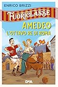 Fuoriclasse. Amedeo l'ottavo re di Roma