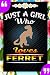 Just A Girl Who Loves Ferret by Ma Press