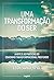 Uma Transformação do Ser: A Arte e as Práticas do Coaching Transformacional Profundo (Portuguese Edition)