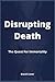 Disrupting Death: The Quest...