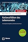 Rationalitaten Des Lebensendes: Interdisziplinare Perspektiven Auf Sterben, Tod Und Trauer (German Edition)