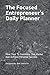 The Focused Entrepreneur's Daily Planner by Jack Valentine